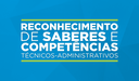 Reconhecimento de Saberes e Competências - Técnicos-Administrativos
