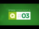 #03 IFMS Comunica - Concurso público, Semana do Meio Ambiente e novo uniforme